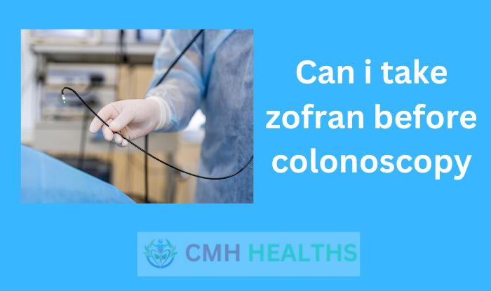 Can i take zofran before colonoscopy