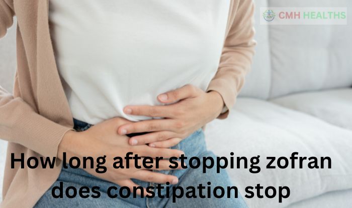 How long after stopping zofran does constipation stop
