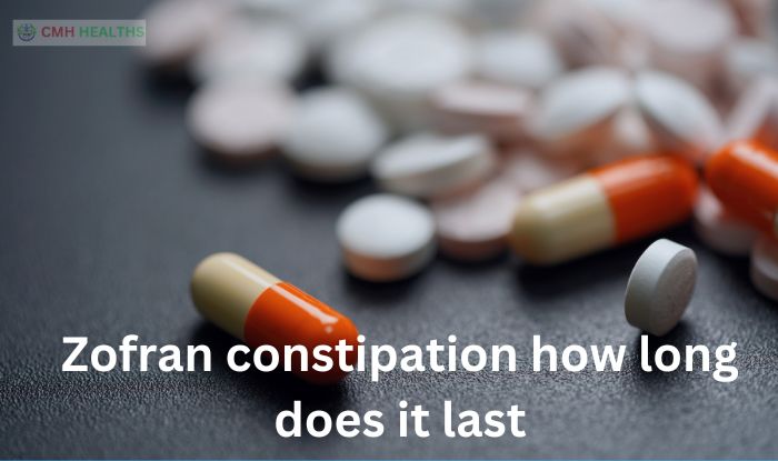 Zofran constipation how long does it last