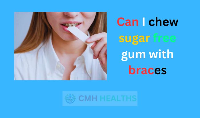 Can I chew sugar free gum with braces