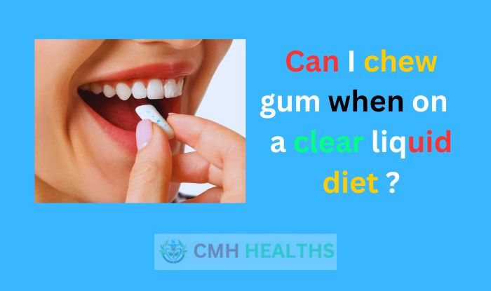 Can I chew gum while on a clear liquid diet