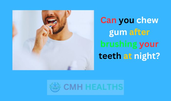 Can you chew gum after brushing your teeth at night