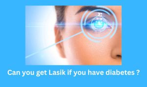Can you get Lasik if you have diabetes