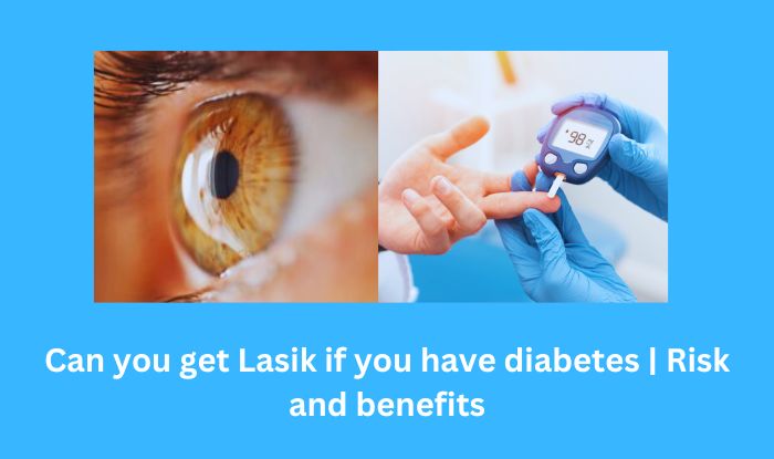 Can you get Lasik if you have diabetes