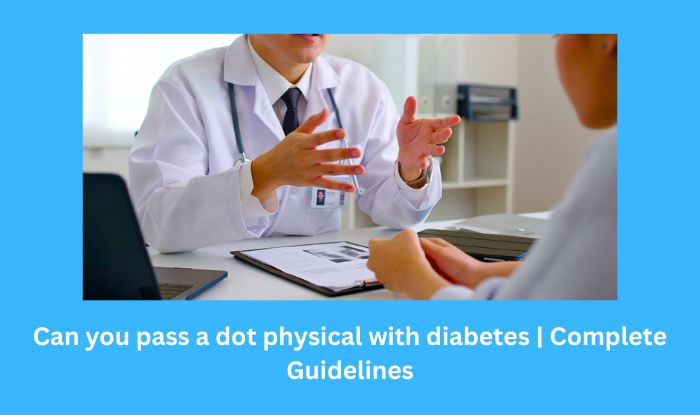 Can you pass a dot physical with diabetes