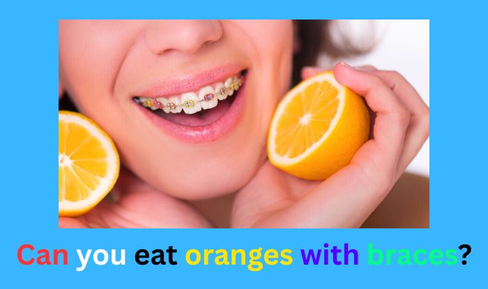 Can you eat oranges with braces