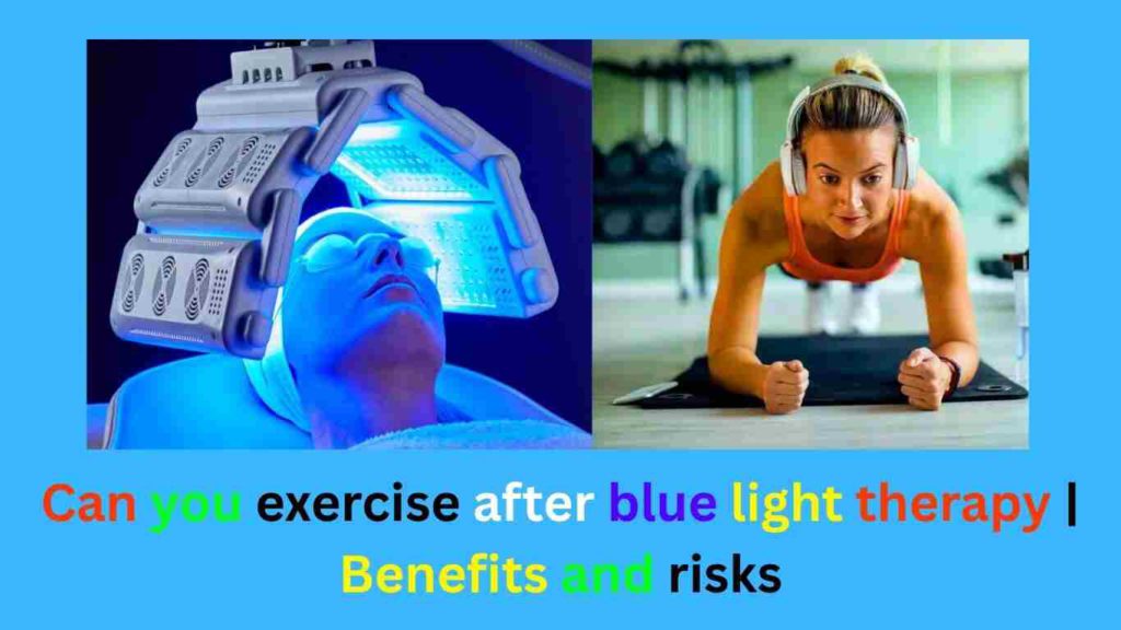 Can you exercise after blue light therapy