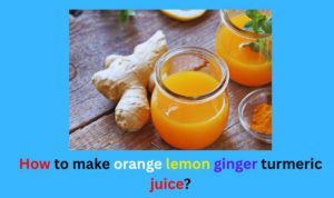Orange lemon ginger turmeric juice benefits