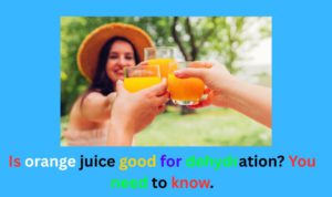 Is orange juice good for dehydration 