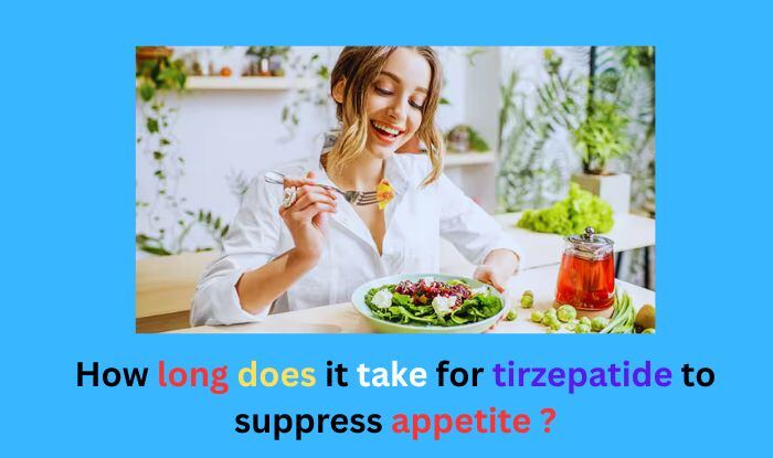 How long does it take for tirzepatide to suppress appetite